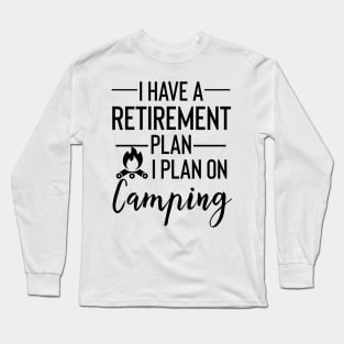 Yes I Do Have A Retirement Plan I plan On Camping Long Sleeve T-Shirt